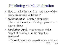 Pipelining vs Materialization